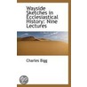 Wayside Sketches In Ecclesiastical History door Charles Bigg