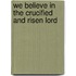We Believe in the Crucified and Risen Lord