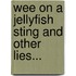 Wee On A Jellyfish Sting And Other Lies...