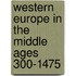 Western Europe in the Middle Ages 300-1475