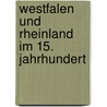 Westfalen Und Rheinland Im 15. Jahrhundert door Joseph Hansen
