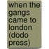 When The Gangs Came To London (Dodo Press)