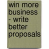 Win More Business - Write Better Proposals by Michel Theriault
