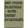 Win More Business - Write Better Proposals door Michel Theriault
