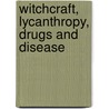 Witchcraft, Lycanthropy, Drugs and Disease door Homayun Sidky