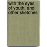 With The Eyes Of Youth, And Other Sketches door William Black