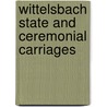 Wittelsbach State And Ceremonial Carriages door Rudolf H. Wackemagel