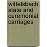 Wittelsbach State And Ceremonial Carriages door Rudolf H. Wackernagel