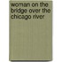 Woman On The Bridge Over The Chicago River