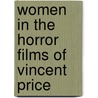 Women In The Horror Films Of Vincent Price by Jonathan Malcolm Lampley