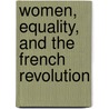 Women, Equality, and the French Revolution door Candice E. Proctor