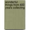 Wonderful Things From 400 Years Collecting by The Bodleian Library