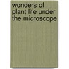 Wonders of Plant Life Under the Microscope door Sophia M'Llvaine Bledsoe Herrick