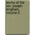 Works Of The Rev. Joseph Bingham, Volume 5