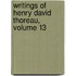 Writings of Henry David Thoreau, Volume 13