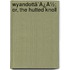 Wyandottã¯Â¿Â½; Or, The Hutted Knoll