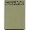 Wyandottã¯Â¿Â½; Or, The Hutted Knoll by James Fennimore Cooper