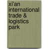 Xi'An International Trade & Logistics Park by Miriam T. Timpledon