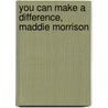 You Can Make a Difference, Maddie Morrison door Dale Baumwoll