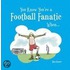 You Know You'Re A Football Fanatic When...