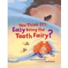 You Think It's Easy Being the Tooth Fairy? door Sheri Bell-Rehwoldt