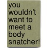 You Wouldn't Want to Meet a Body Snatcher! by Fiona Macdonald