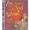 You Wouldn't Want to Work on the Railroad! by Ian Graham