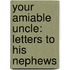 Your Amiable Uncle: Letters To His Nephews