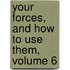 Your Forces, And How To Use Them, Volume 6