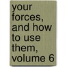 Your Forces, And How To Use Them, Volume 6 by Prentice Mulford