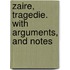 Zaire, Tragedie. With Arguments, And Notes