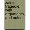 Zaire, Tragedie. With Arguments, And Notes door Francois Marie Arouet De Voltaire