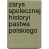 Zarys Spolecznej Historyi Pastwa Polskiego door Kazimierz Gorzycki