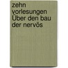 Zehn Vorlesungen Über Den Bau Der Nervös door Ludwig Edinger