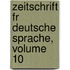 Zeitschrift Fr Deutsche Sprache, Volume 10