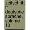 Zeitschrift Fr Deutsche Sprache, Volume 10 by Anonymous Anonymous