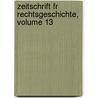 Zeitschrift Fr Rechtsgeschichte, Volume 13 door Onbekend