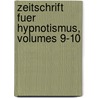 Zeitschrift Fuer Hypnotismus, Volumes 9-10 door Onbekend