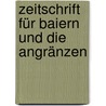 Zeitschrift Für Baiern Und Die Angränzen by Anonymous Anonymous
