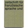 Zeitschrift Für Französische Sprache Und by Anonymous Anonymous