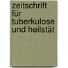 Zeitschrift Für Tuberkulose Und Heilstät door Onbekend