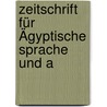 Zeitschrift Für Ägyptische Sprache Und A door Onbekend