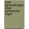 Zwei Abhandlungen Über Sphärische Trigon by Leonhard Euler