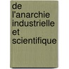 de L'Anarchie Industrielle Et Scientifique door Anonymous Anonymous