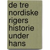 de Tre Nordiske Rigers Historie Under Hans by Carl Ferdinand Allen