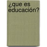 ¿Que Es Educación? by Gustavo Bermudez