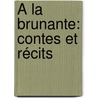 À La Brunante: Contes Et Récits by Faucher De Saint-Maurice
