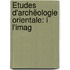 Ètudes D'Archëologie Orientale: I L'Imag