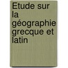 Étude Sur La Géographie Grecque Et Latin door Louis Vivien De Saint-Martin