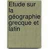 Étude Sur La Géographie Grecque Et Latin door Louis Vivien De Saint-Martin